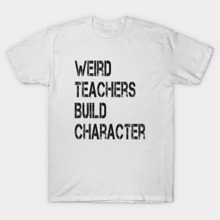 Weird Teachers Build Character Vintage Funny Teacher Sayings T-Shirt